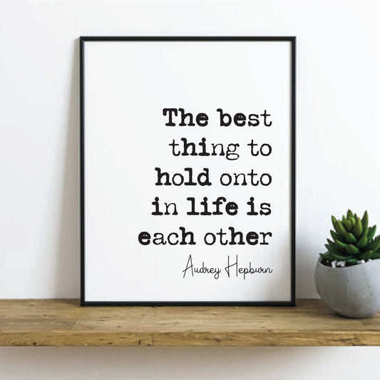 Audrey Hepburn Quote Print The Best Thing To Hold Onto In Life Is Each Other Minimalist Decor Monochrome Wall Art Unframed Posters Romantic