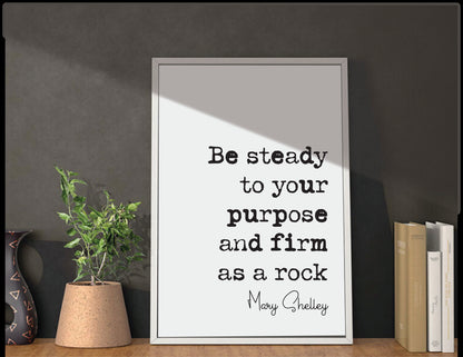 Feminist Mary Shelley Quote Print Be Steady To Your Purpose And Firm As A Rock Minimalist Decor Monochrome Poster Unframed Literature Art