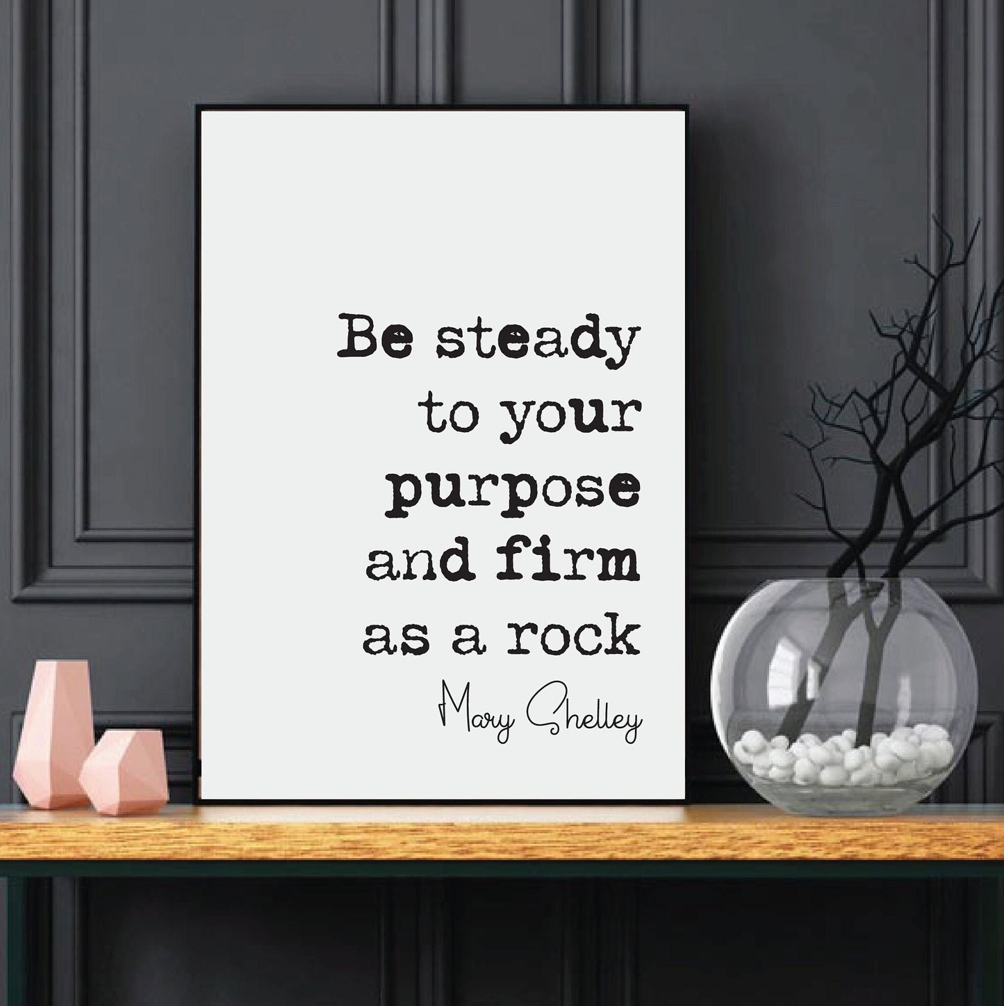 Feminist Mary Shelley Quote Print Be Steady To Your Purpose And Firm As A Rock Minimalist Decor Monochrome Poster Unframed Literature Art