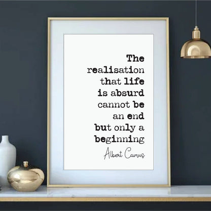 Albert Camus Quote Print The Realisation That Life Is Absurd Cannot Be An End But Only A Beginning Minimalist Home Decor Unframed Philosophy