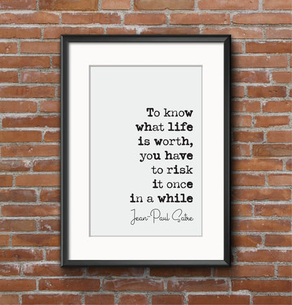 Jean-Paul Satre Quote Print To Know What Life Is Worth You Have To Risk It Once In A While Minimalist Home Decor Unframed French Philosophy