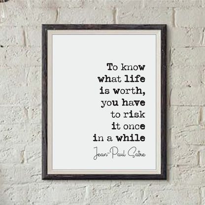 Jean-Paul Satre Quote Print To Know What Life Is Worth You Have To Risk It Once In A While Minimalist Home Decor Unframed French Philosophy