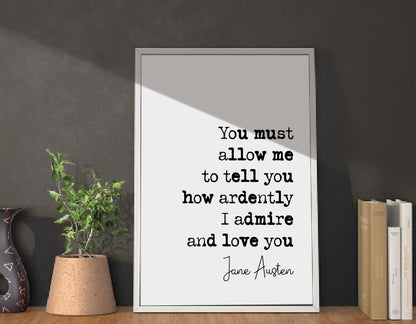 Jane Austen Romantic Quote Print You Must Allow Me To Tell You How Ardently I Admire Love You Minimalist Decor Monochrome Wall Art Unframed