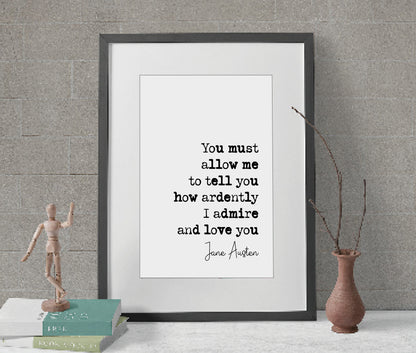 Jane Austen Romantic Quote Print You Must Allow Me To Tell You How Ardently I Admire Love You Minimalist Decor Monochrome Wall Art Unframed