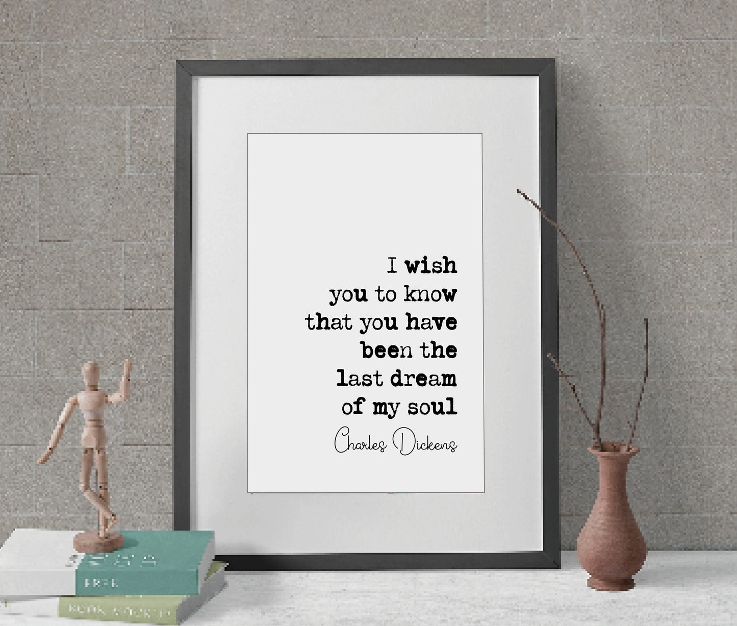 Charles Dickens Romantic Quote Print I Wish You To Know That You Have Been The Last Dream Of My Soul Minimalist Home Decor Gift Unframed Art