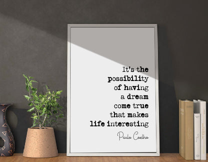 Paulo Coelho Quote Print It's The Possibility Of Having A Dream Come True That Makes Life Interesting Minimalist Decor Wall Art Unframed