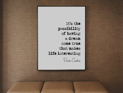 Paulo Coelho Quote Print It's The Possibility Of Having A Dream Come True That Makes Life Interesting Minimalist Decor Wall Art Unframed