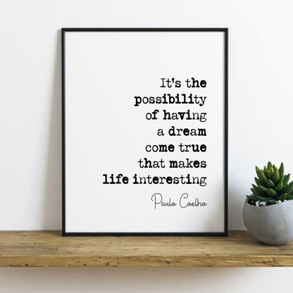 Paulo Coelho Quote Print It's The Possibility Of Having A Dream Come True That Makes Life Interesting Minimalist Decor Wall Art Unframed