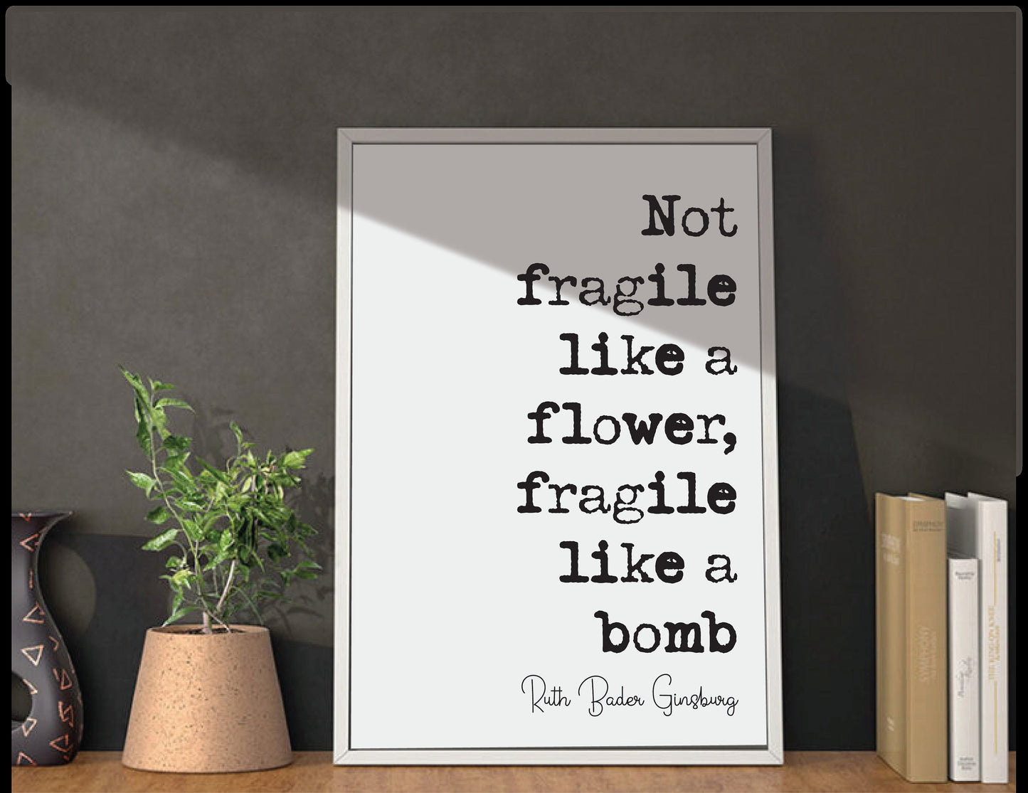 Feminist Quote Print Ruth Bader Ginsburg Quotes Not Fragile Like A Flower Fragile Like A Bomb Minimalist Home Decor RBG Wall Art Unframed