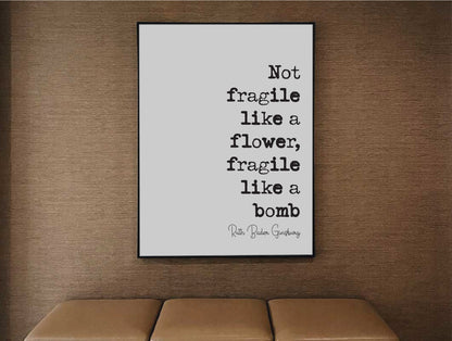 Feminist Quote Print Ruth Bader Ginsburg Quotes Not Fragile Like A Flower Fragile Like A Bomb Minimalist Home Decor RBG Wall Art Unframed