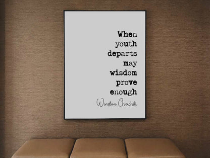 Winston Churchill Quote Print When Youth Departs May Wisdom Prove Enough Minimalist Home Decor Monochrome Wall Art Unframed Inspirational