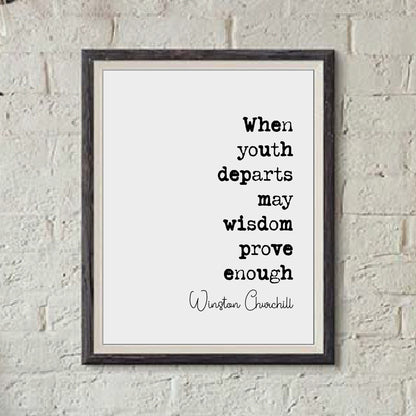 Winston Churchill Quote Print When Youth Departs May Wisdom Prove Enough Minimalist Home Decor Monochrome Wall Art Unframed Inspirational