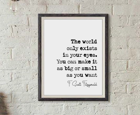 F Scott Fitzgerald Quote Print The World Only Exists In Your Eyes Minimalist Home Decor Author Typography Wall Art Monochrome Unframed Gift