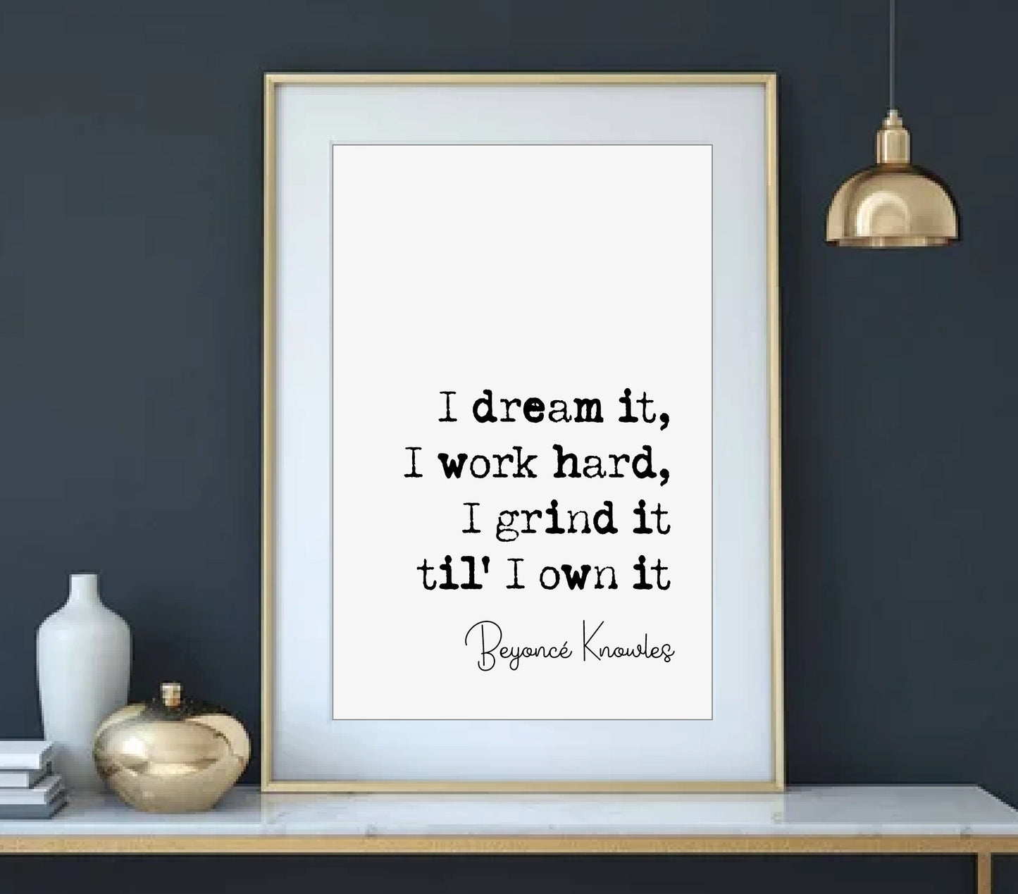 Beyonce Quote Prints I Dream It I Work Hard I Grind It Til I Own It Beyonce Knowles Minimalist Home Decor Music Monochrome Wall Art Unframed