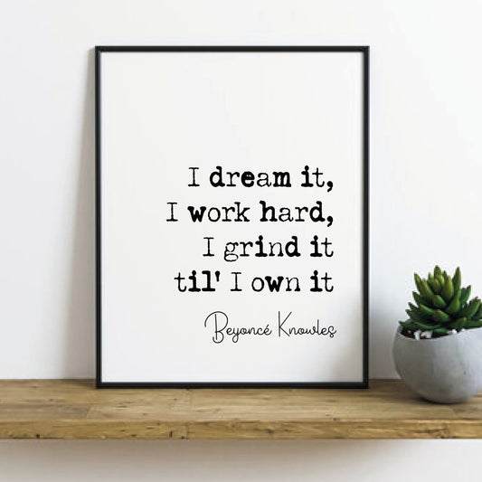 Beyonce Quote Prints I Dream It I Work Hard I Grind It Til I Own It Beyonce Knowles Minimalist Home Decor Music Monochrome Wall Art Unframed