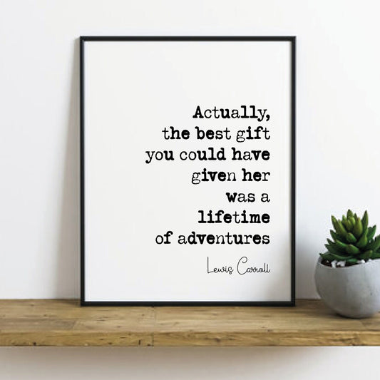 Lewis Carroll Quote Print The Best Gift You Could Have Given Her Was A Lifetime Of Adventures Alice In Wonderland Home Decor Art Unframed