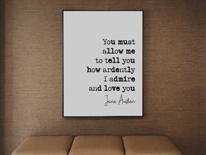 Jane Austen Romantic Quote Print You Must Allow Me To Tell You How Ardently I Admire Love You Minimalist Decor Monochrome Wall Art Unframed