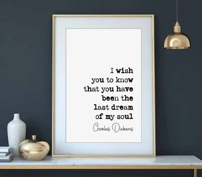 Charles Dickens Romantic Quote Print I Wish You To Know That You Have Been The Last Dream Of My Soul Minimalist Home Decor Gift Unframed Art