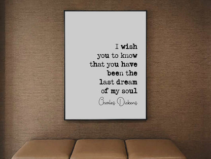 Charles Dickens Romantic Quote Print I Wish You To Know That You Have Been The Last Dream Of My Soul Minimalist Home Decor Gift Unframed Art