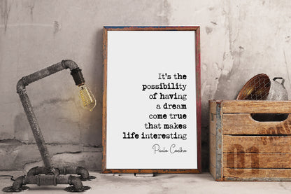 Paulo Coelho Quote Print It's The Possibility Of Having A Dream Come True That Makes Life Interesting Minimalist Decor Wall Art Unframed