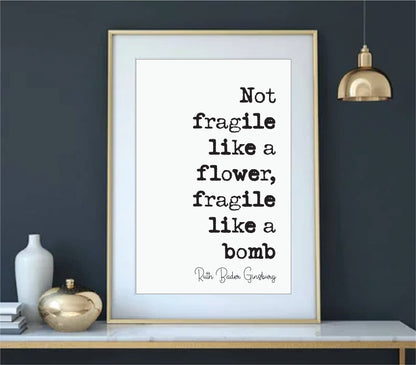 Feminist Quote Print Ruth Bader Ginsburg Quotes Not Fragile Like A Flower Fragile Like A Bomb Minimalist Home Decor RBG Wall Art Unframed