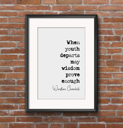 Winston Churchill Quote Print When Youth Departs May Wisdom Prove Enough Minimalist Home Decor Monochrome Wall Art Unframed Inspirational