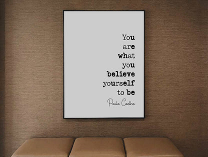 Paulo Coelho Quote Print You Are What You Believe Yourself To Be Minimalist Home Decor Monochrome Wall Art Inspirational Unframed Office Art