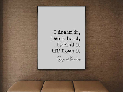 Beyonce Quote Prints I Dream It I Work Hard I Grind It Til I Own It Beyonce Knowles Minimalist Home Decor Music Monochrome Wall Art Unframed