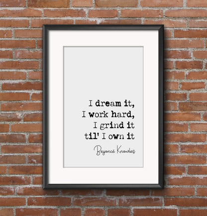 Beyonce Quote Prints I Dream It I Work Hard I Grind It Til I Own It Beyonce Knowles Minimalist Home Decor Music Monochrome Wall Art Unframed