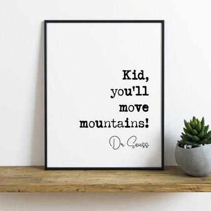 Dr Seuss Quote Print Kid You'll Move Mountains! Home Decor Dr. Seuss Wall Art Inspirational Motivational Literature Unframed University Gift