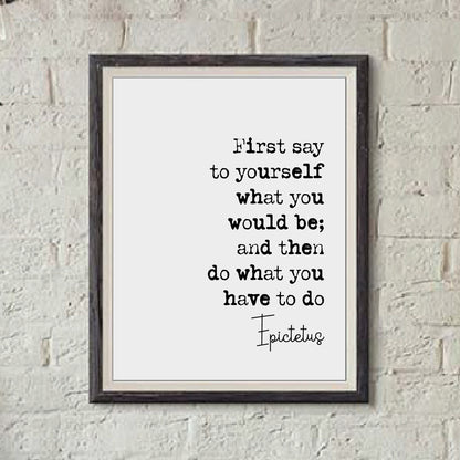 Epictetus Stoic Quote Print Say To Yourself What You Would Be Do What You Have To Do Minimalist Decor Monochrome Wall Art Unframed Posters