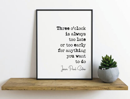 Jean-Paul Satre Quote Print Three O'Clock Is Always Too Late Or Too Early Monochrome Minimalist Home Decor Unframed French Philosophy Poster