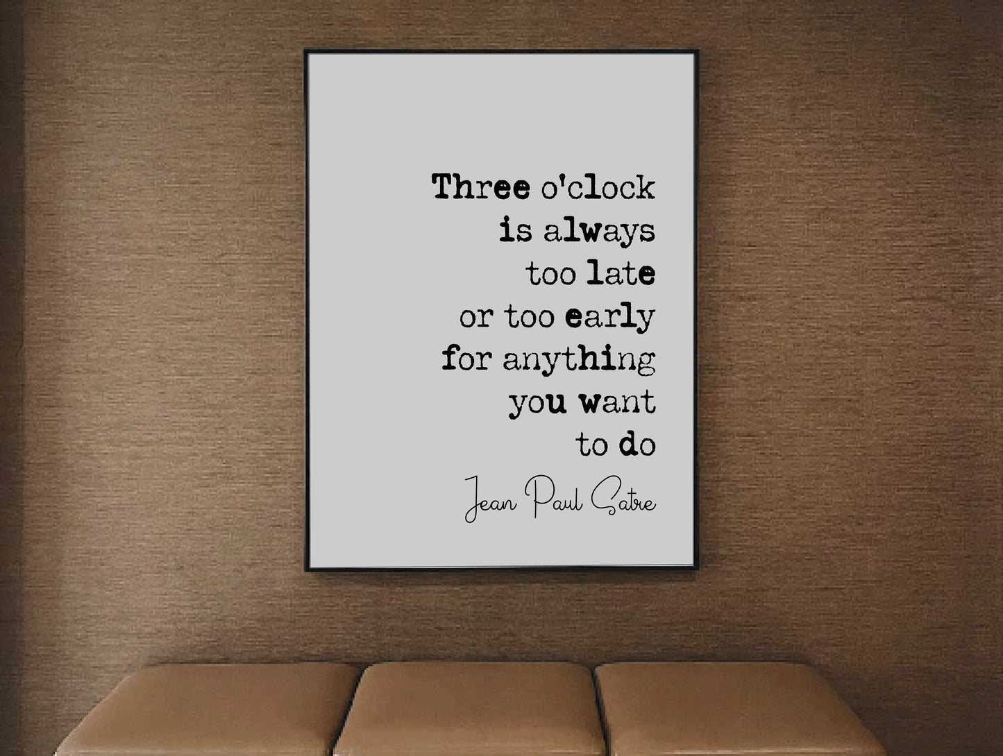 Jean-Paul Satre Quote Print Three O'Clock Is Always Too Late Or Too Early Monochrome Minimalist Home Decor Unframed French Philosophy Poster