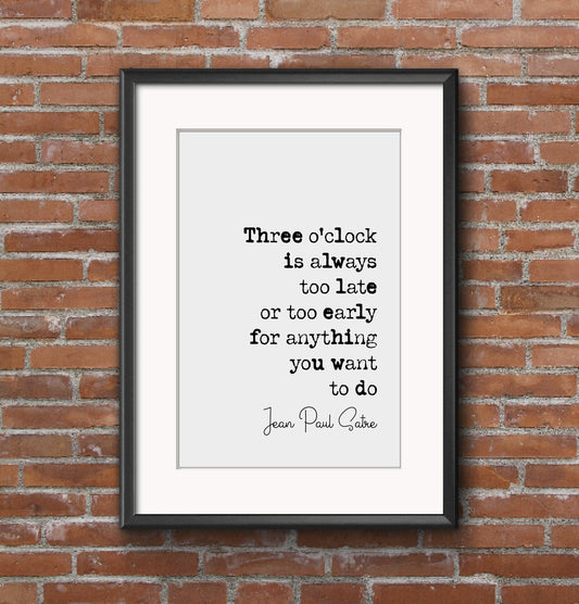 Jean-Paul Satre Quote Print Three O'Clock Is Always Too Late Or Too Early Monochrome Minimalist Home Decor Unframed French Philosophy Poster