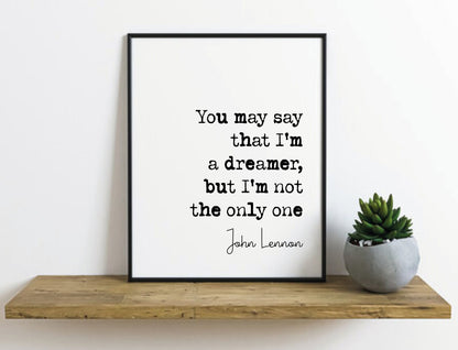 John Lennon Quote Print You May Say I'm A Dreamer But I'm Not The Only One The Beatles Minimalist Home Decor Monochrome Wall Art Unframed