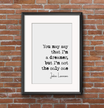 John Lennon Quote Print You May Say I'm A Dreamer But I'm Not The Only One The Beatles Minimalist Home Decor Monochrome Wall Art Unframed