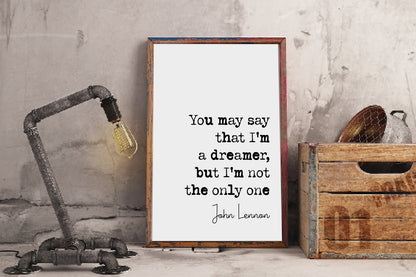 John Lennon Quote Print You May Say I'm A Dreamer But I'm Not The Only One The Beatles Minimalist Home Decor Monochrome Wall Art Unframed