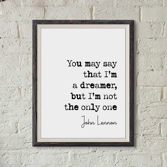 John Lennon Quote Print You May Say I'm A Dreamer But I'm Not The Only One The Beatles Minimalist Home Decor Monochrome Wall Art Unframed