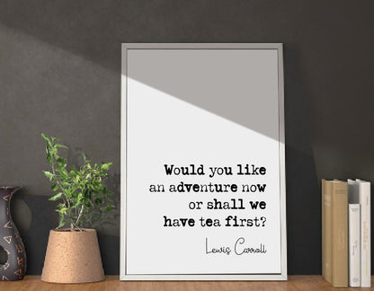 Lewis Carroll Quote Print Would You Like An Adventure Now Or Shall We Have Tea First Monochrome Decor Minimalist Wall Art Unframed Hatter