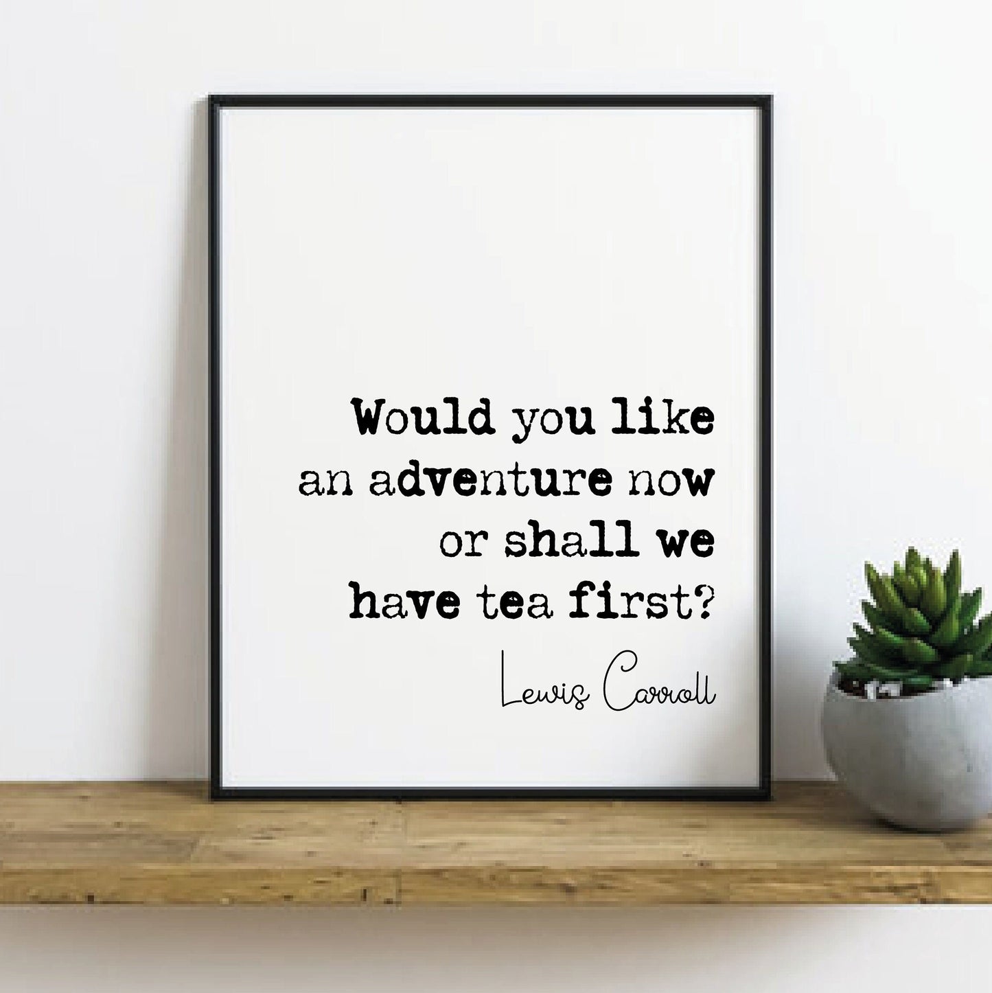 Lewis Carroll Quote Print Would You Like An Adventure Now Or Shall We Have Tea First Monochrome Decor Minimalist Wall Art Unframed Hatter