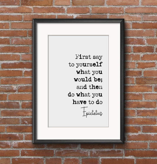 Epictetus Stoic Quote Print Say To Yourself What You Would Be Do What You Have To Do Minimalist Decor Monochrome Wall Art Unframed Posters