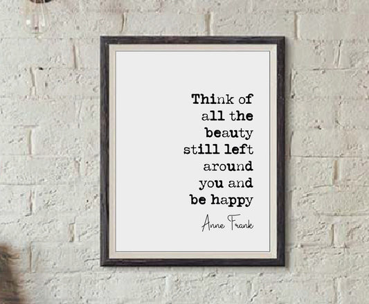 Anne Frank Quote Print Think Of All Beauty Still Left Around You Be Happy Minimalist Home Decor Inspirational Monochrome Wall Art Unframed