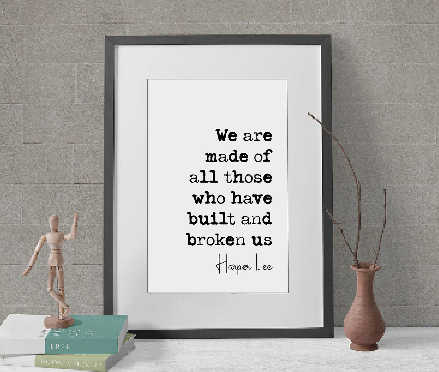 Harper Lee Quote Print We Are Made Of All Thoe Who Have Built And Broken Us Minimalist Decor Monochrome Poster Wall Art Unframed Mockingbird