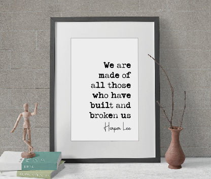 Harper Lee Quote Print We Are Made Of All Thoe Who Have Built And Broken Us Minimalist Decor Monochrome Poster Wall Art Unframed Mockingbird