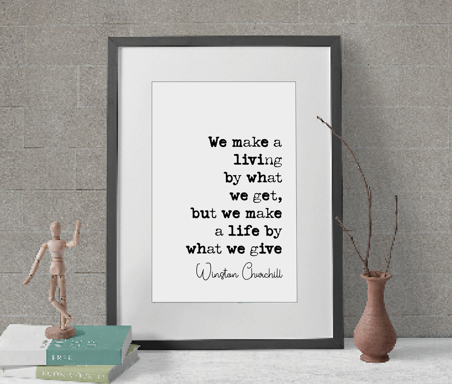 Winston Churchill Quote Print We Make A Living By What We Get Make A Life By What We Give Minimalist Home Decor Monochrome Wall Art Unframed