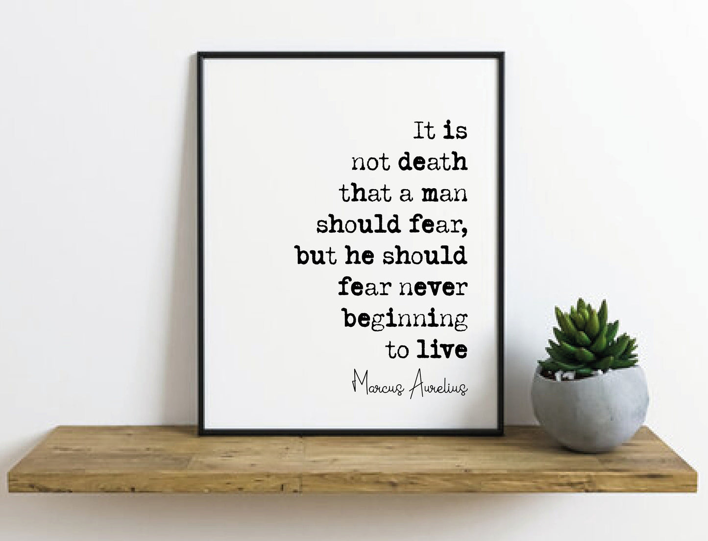 Marcus Aurelius Quote Print It Is Not Death A Man Should Fear He Should Fear Never Beginning To Live Stoicism Home Decor Minimalist Unframed