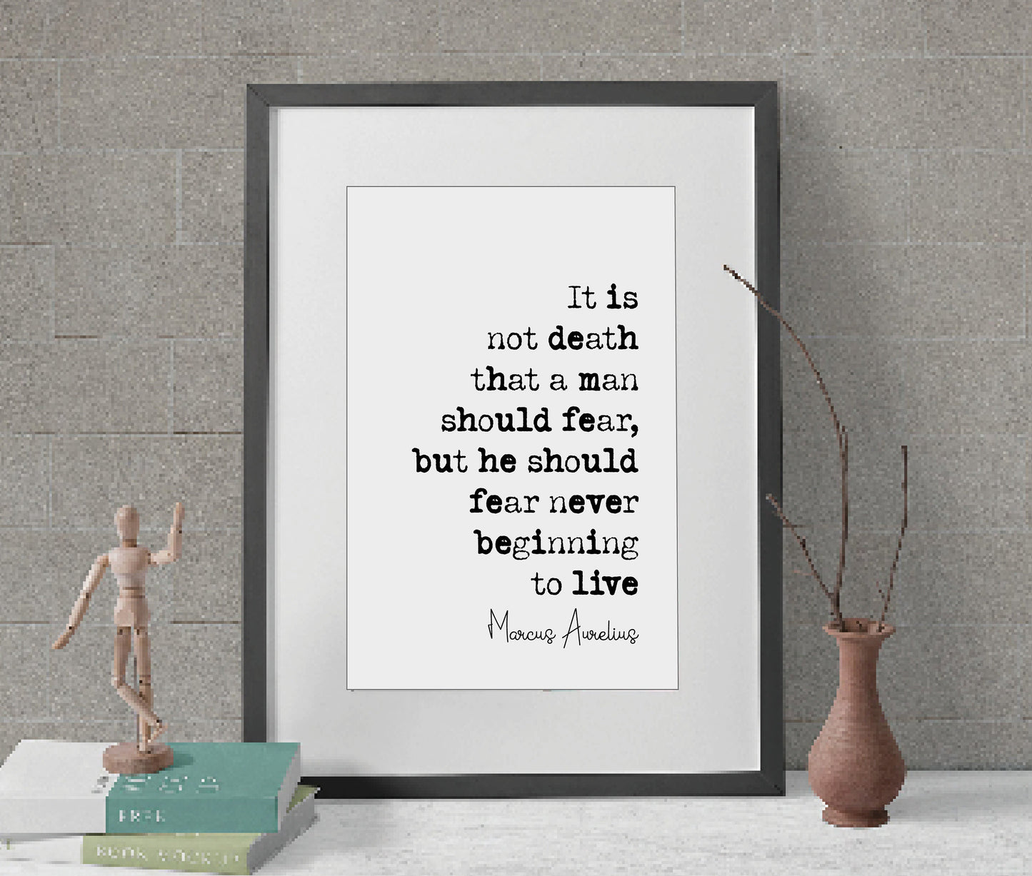 Marcus Aurelius Quote Print It Is Not Death A Man Should Fear He Should Fear Never Beginning To Live Stoicism Home Decor Minimalist Unframed