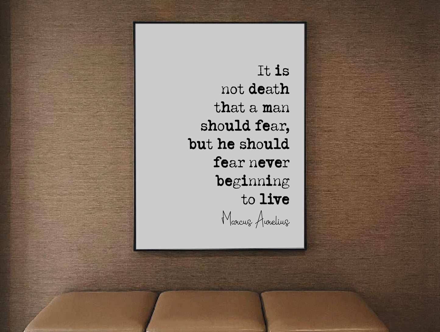 Marcus Aurelius Quote Print It Is Not Death A Man Should Fear He Should Fear Never Beginning To Live Stoicism Home Decor Minimalist Unframed