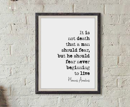 Marcus Aurelius Quote Print It Is Not Death A Man Should Fear He Should Fear Never Beginning To Live Stoicism Home Decor Minimalist Unframed