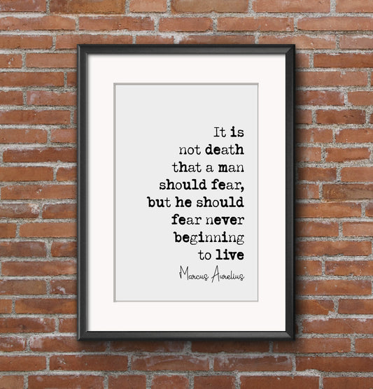 Marcus Aurelius Quote Print It Is Not Death A Man Should Fear He Should Fear Never Beginning To Live Stoicism Home Decor Minimalist Unframed